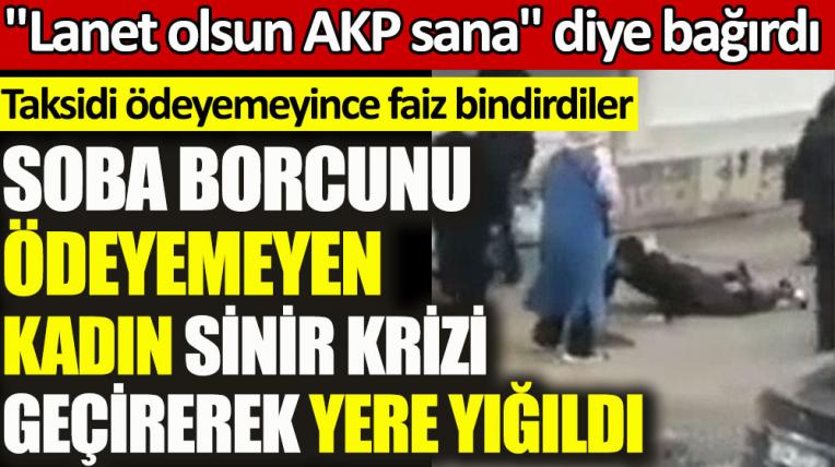 Görüntülerle… kadın ‘AKP lanet olsun sana’ diye feryat etti