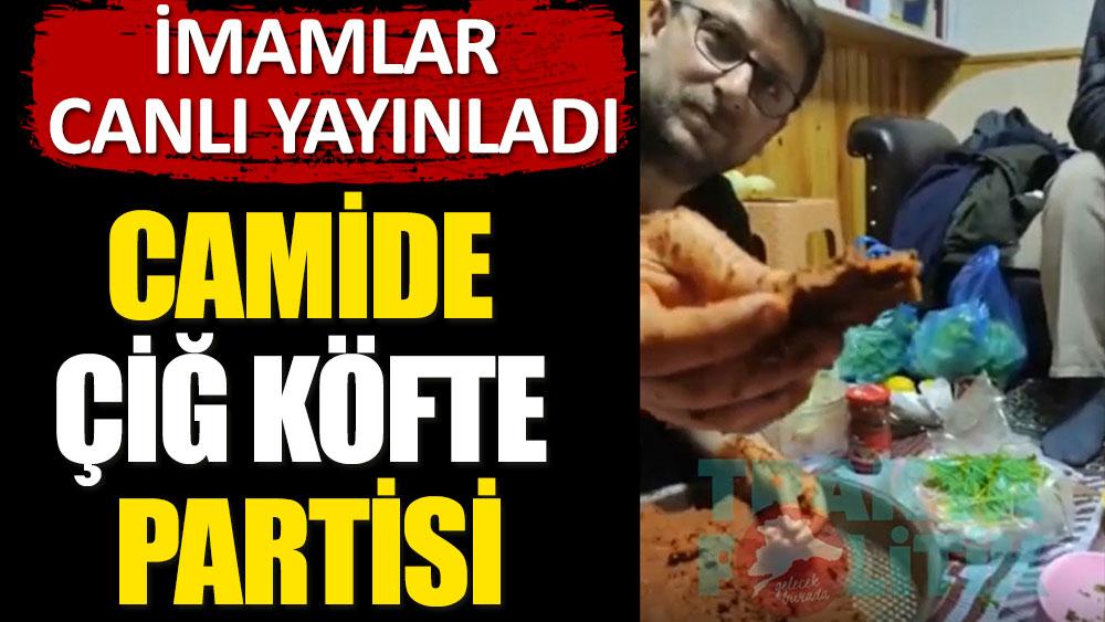 Tekirdağ’da camide türkülü şarkılı çiğ köfte partisi!