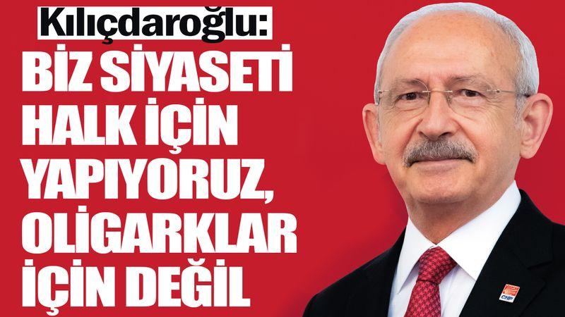 Kılıçdaroğlu: Biz siyaseti halk için yapıyoruz!