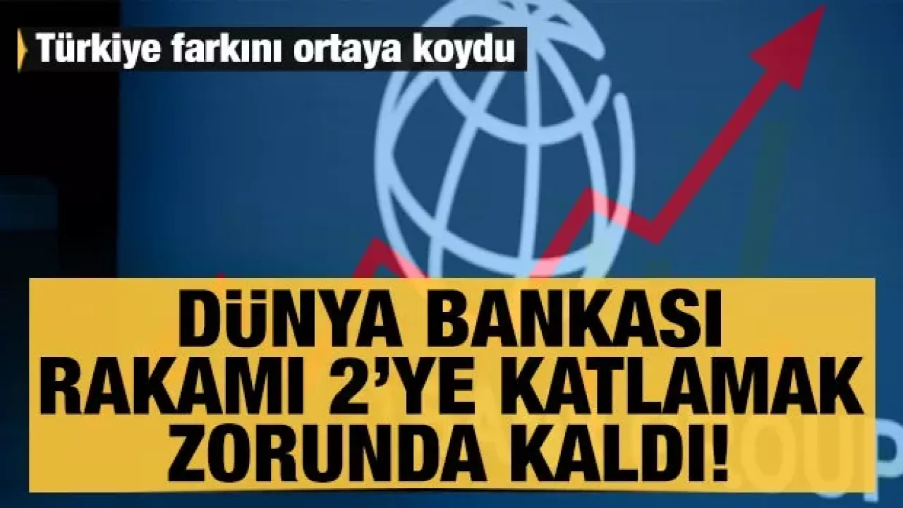 Dünya Bankası, Türkiye için büyüme tahminini yükseltti!