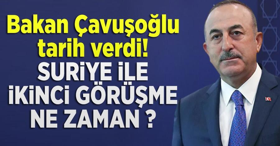 Suriye ile ikinci görüşme olacak mı? Bakan Çavuşoğlu tarih verdi!