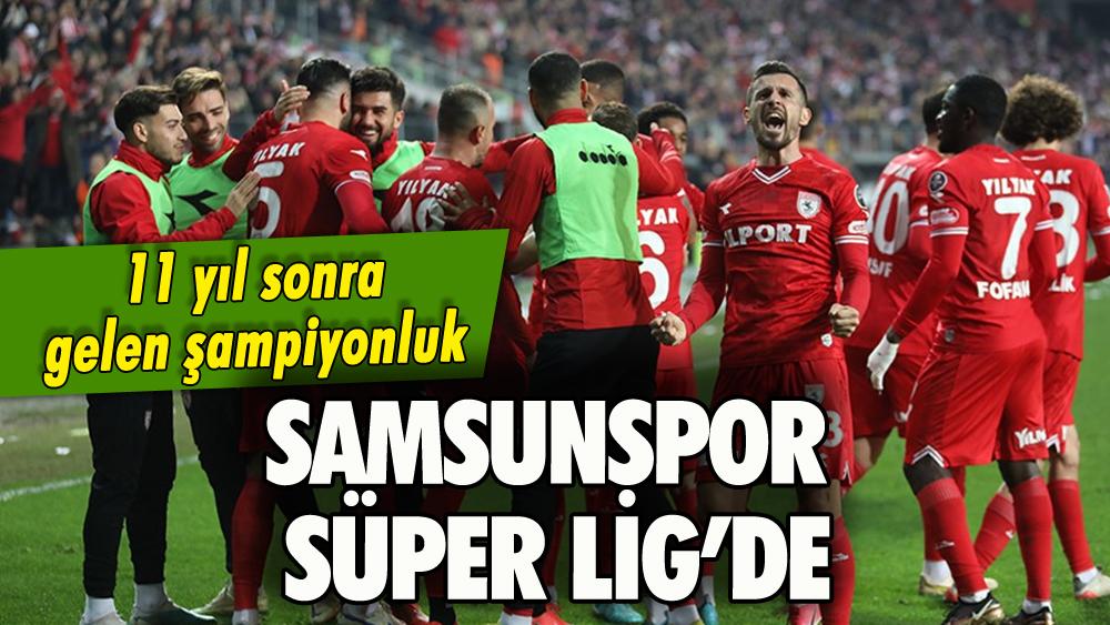 Samsunspor 11 yıl sonra Süper Lig’e yükseldi