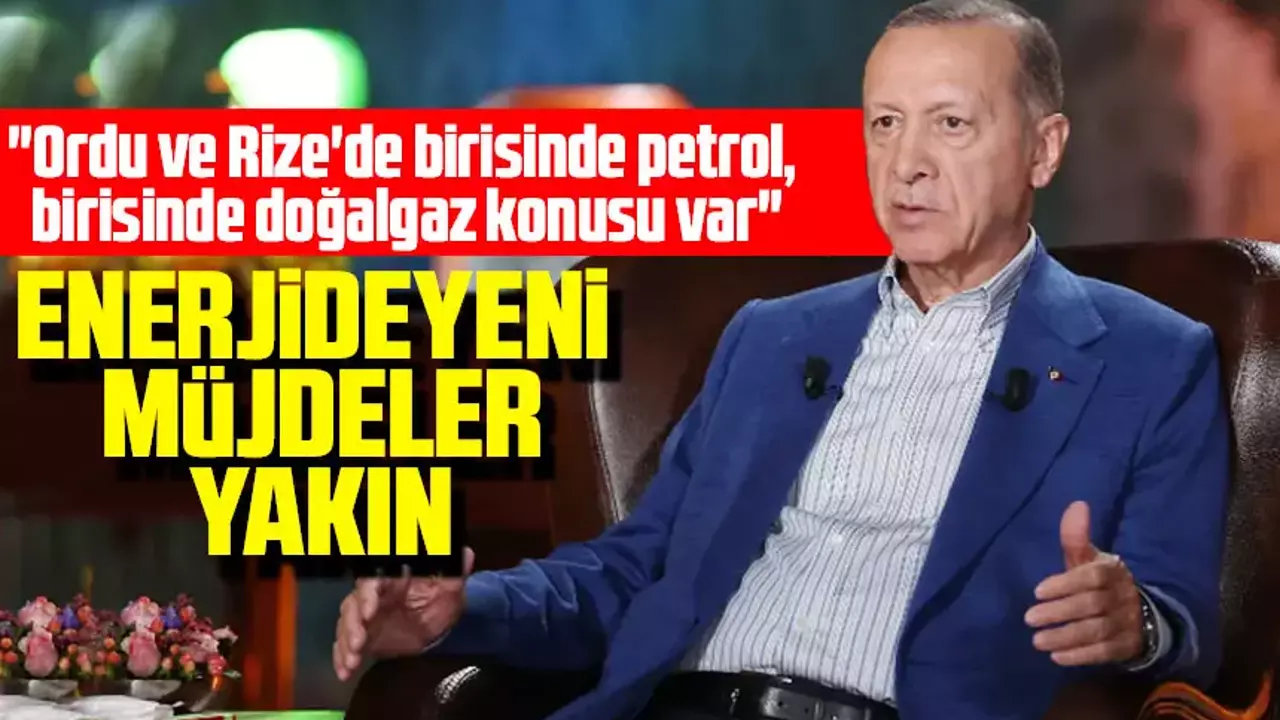 Erdoğan: Petrol ve doğalgazda yeni müjdeler yakın