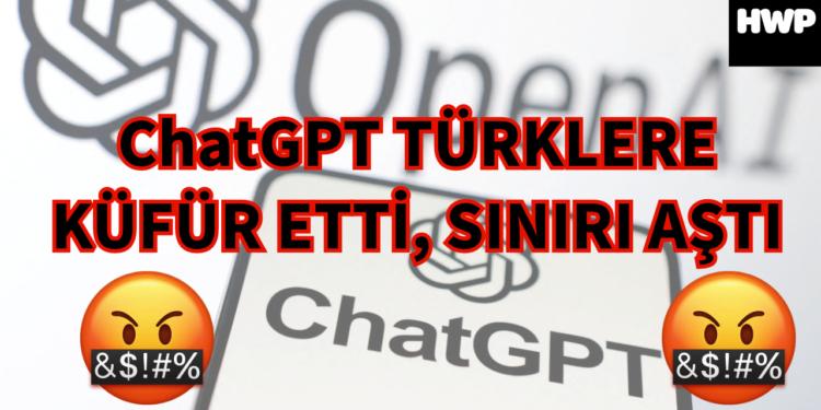 Yapay zeka ChatGPT Türklere küfür mü etti?