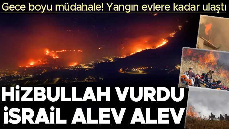 Hizbullah vurdu, İsrail’de yangın çıktı