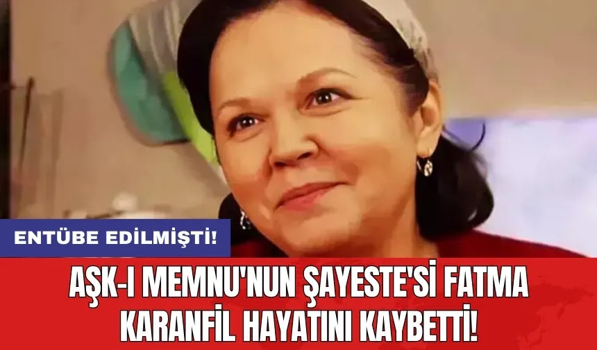 Fatma Karanfil hayatını kaybetti