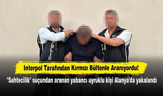 Interpol’ün aranan kişi Antalya’da yakalandı